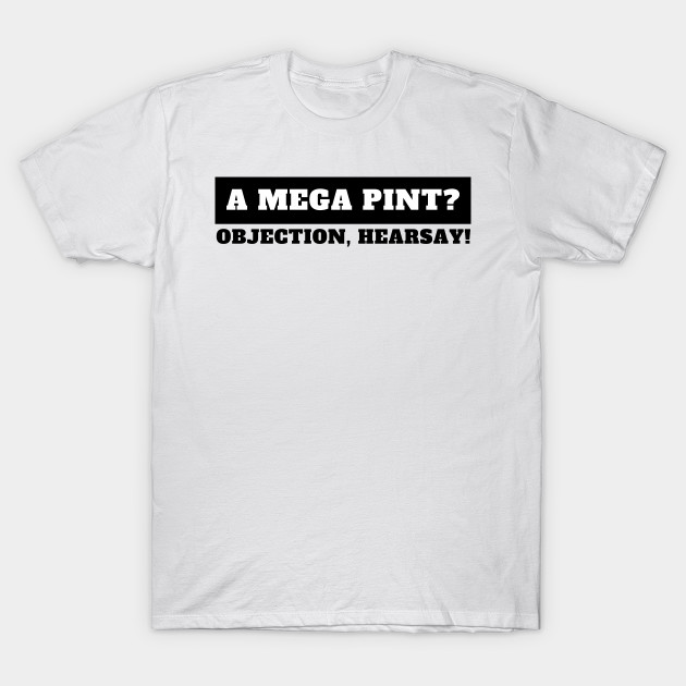 Objection, hearsay! Mega Pint? by oneduystore